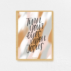 Turn Your Eyes Upon Jesus Print - WithLiftedHandsCo