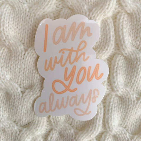 I Am With You Always Vinyl Sticker - WithLiftedHandsCo